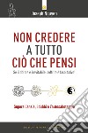 Non credere a tutto ciò che pensi. Come raggiungere i propri obiettivi evitando le trappole del pensare libro