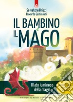 Il bambino e il mago. Il lato luminoso dell amagia. Nuova ediz. libro