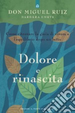 Dolore e rinascita. Come ritrovare la gioia di vivere e l'equilibrio dopo un lutto libro