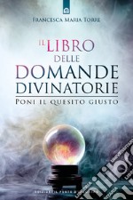 Il libro delle domande divinatorie. Poni il quesito giusto