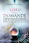 Il libro delle domande divinatorie. Poni il quesito giusto libro