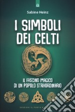 I simboli dei celti. Il fascino magico di un popolo straordinario. Nuova ediz.