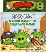 Angry birds. Il libro magnetico degli avidi maiali. Con magneti. Ediz. illustrata libro