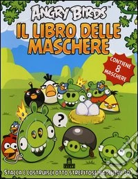 Angry birds. Il libro delle maschere. Contiene 8 maschere. Ediz. illustrata libro