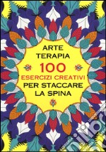 Arte terapia. 100 esercizi creativi per staccare la spina libro