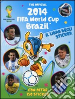 The official 2014 Fifa World Cup Brazil. Il libro degli sticker. Ediz. illustrata