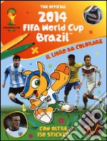 The official 2014 Fifa World Cup Brazil. Il libro da colorare