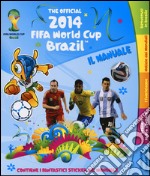 The official 2014 Fifa World Cup Brazil. Il manuale. Con adesivi