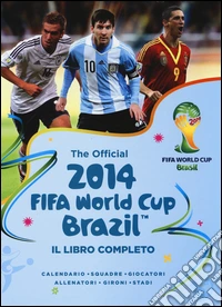 The official 2014 Fifa World Cup Brazil. Il libro completo. Ediz. illustrata libro