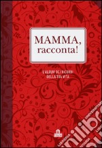 Mamma, racconta! L'album dei ricordi della tua vita libro