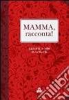 Mamma, racconta! L'album dei ricordi della tua vita libro