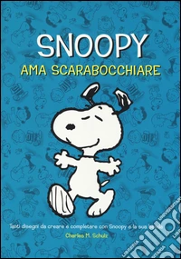 Snoopy ama scarabocchiare. Ediz. illustrata libro