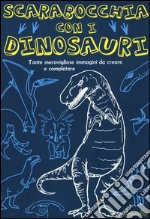 Scarabocchia con i dinosauri. Ediz. illustrata libro