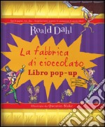 La fabbrica di cioccolato. Libro pop-up. Ediz. illustrata libro