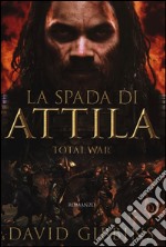 La spada di Attila. Total war. Rome libro