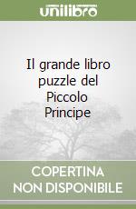 Il grande libro puzzle del Piccolo Principe libro