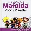 Amici per la pelle. La piccola filosofia di Mafalda. Ediz. illustrata libro