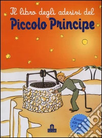 Il libro degli adesivi del Piccolo Principe. Ediz. illustrata libro