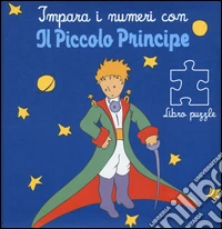 Impara i numeri con il Piccolo Principe. Libro puzzle libro