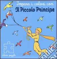 Impara i colori con il Piccolo Principe. Libro puzzle libro