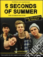 5 Seconds of Summer. The ultimate fan book. Unofficial and unauthorized. Con poster. Ediz. illustrata libro