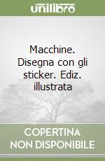 Macchine. Disegna con gli sticker. Ediz. illustrata libro