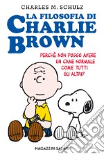 La filosofia di Charlie Brown. Perché non posso avere un cane normale come tutti gli altri? libro