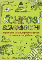 Schifosi scarabocchi. Appiccicosi, viscidi, repellenti disegni da creare e completare libro