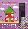 Stencil. Imparare con l'arte. Piccolo artista. Ediz. illustrata. Con gadget libro