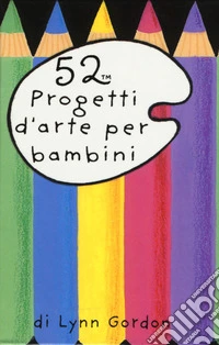 52 progetti d'arte per bambini. Carte libro