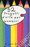 52 progetti d'arte per bambini. Carte libro