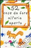 52 cose da fare all'aria aperta. Carte libro