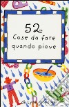 52 cose da fare quando piove. Carte libro