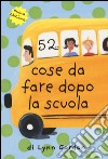 52 cose da fare dopo la scuola. Carte libro