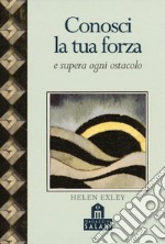 Conosci la tua forza e supera ogni ostacolo libro