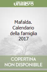 Mafalda. Calendario della famiglia 2017 libro