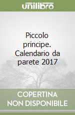 Piccolo principe. Calendario da parete 2017 libro