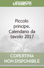 Piccolo principe. Calendario da tavolo 2017 libro
