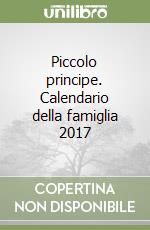 Piccolo principe. Calendario della famiglia 2017 libro
