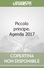 Piccolo principe. Agenda 2017 libro