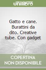 Gatto e cane. Burattini da dito. Creative tube. Con gadget libro