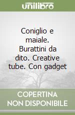 Coniglio e maiale. Burattini da dito. Creative tube. Con gadget libro