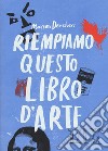 Riempiamo questo libro d'arte libro di Deuchars Marion