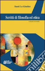 Scritti di filosofia ed etica. Vol. 2 libro