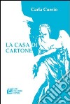 La casa di cartone libro di Curcio Carla