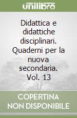 Didattica e didattiche disciplinari. Quaderni per la nuova secondaria. Vol. 13 libro