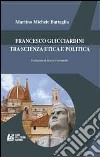 Francesco Guicciardini tra scienza etica e politica libro di Battaglia Martino Michele