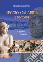 Reggio Calabria e dintorni. Le immagini della storia e dell'arte. Vol. 1 libro