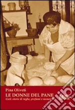 Le donne del pane. Cuti: storia di rughe, profumi e memorie libro