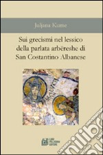 Sui grecismi nel lessico della parlata arbëreshe di San Costantino Albanese libro